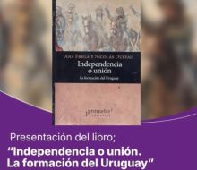Presentación del libro “Independencia o unión. La formación del Uruguay”